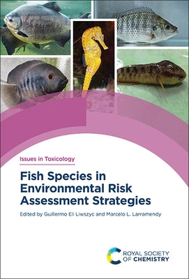 Fish Species in Environmental Risk Assessment Strategies by Liwszyc, Guillermo Eli