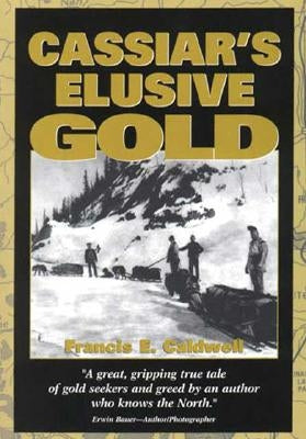 Cassiar's Elusive Gold by Caldwell, Francis