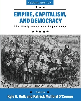 Empire, Capitalism, and Democracy: The Early American Experience by Volk, Kyle G.