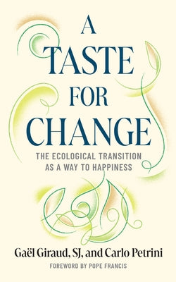 A Taste for Change: The Ecological Transition as a Way to Happiness by Giraud, Gaël