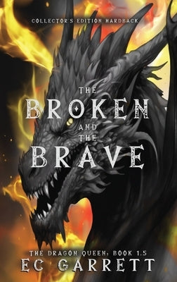 The Broken and The Brave, A Grimdark Romantasy: Collector's Edition Hardback by Garrett, Ec