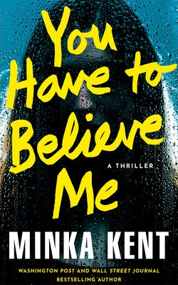 You Have to Believe Me: A Thriller by Kent, Minka