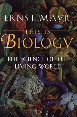This Is Biology: The Science of the Living World by Mayr, Ernst