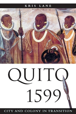 Quito 1599: City and Colony in Transition by Lane, Kris