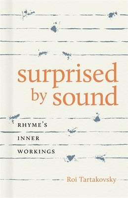 Surprised by Sound: Rhyme's Inner Workings by Tartakovsky, Roi