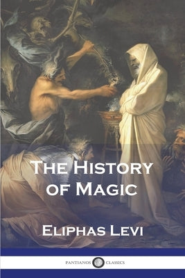 The History of Magic by Levi, Eliphas