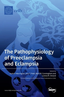 The Pathophysiology of Preeclampsia and Eclampsia by Warrington, Junie P.
