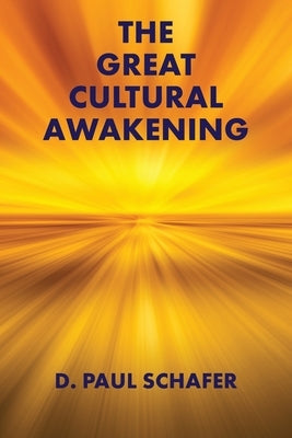 The Great Cultural Awakening: Key to an Equitable, Sustainable, and Harmonious Age by Schafer, D. Paul