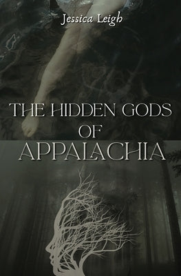 The Hidden Gods of Appalachia by Leigh, Jessica