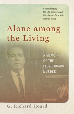 Alone Among the Living: A Memoir of the Floyd Hoard Murder by Hoard, G. Richard