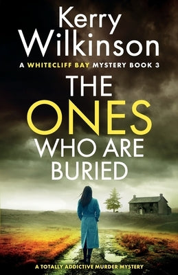 The Ones Who Are Buried: A totally addictive murder mystery by Wilkinson, Kerry