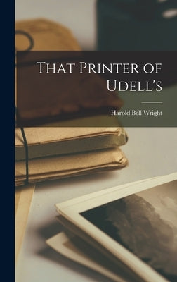 That Printer of Udell's by Wright, Harold Bell