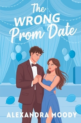 The Wrong Prom Date by Moody, Alexandra