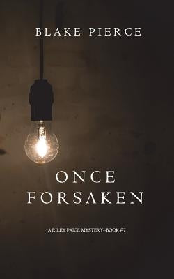 Once Forsaken (A Riley Paige Mystery-Book 7) by Pierce, Blake