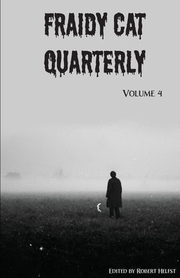 Fraidy Cat Quarterly: Volume 4 by Helfst, Robert