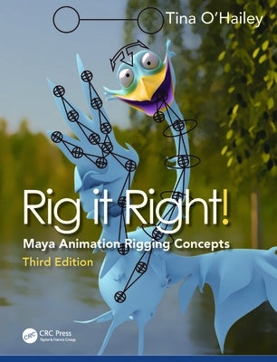 Rig it Right!: Maya Animation Rigging Concepts by O'Hailey, Tina