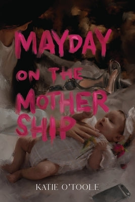 Mayday on The Mothership by O'Toole, Katie