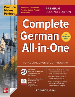 Practice Makes Perfect: Complete German All-In-One, Premium Second Edition by Swick, Ed