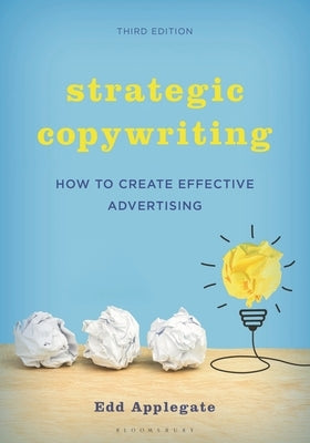 Strategic Copywriting: How to Create Effective Advertising by Applegate, Edd