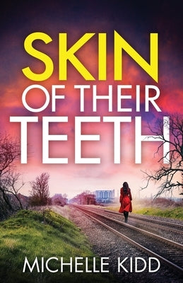 Skin of Their Teeth: an absolutely gripping crime thriller with a massive twist by Kidd, Michelle