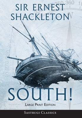 South! (Annotated) LARGE PRINT: The Story of Shackleton's Last Expedition 1914-1917 by Shackleton, Ernest
