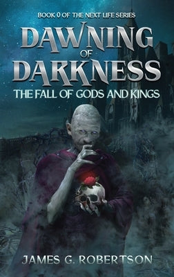 Dawning of Darkness: The Fall of Gods and Kings by Robertson, James G.