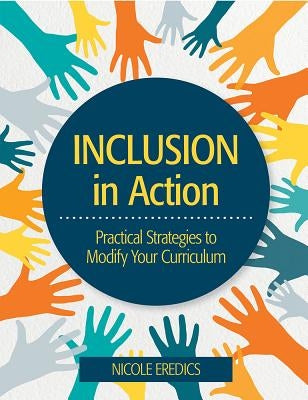 Inclusion in Action: Practical Strategies to Modify Your Curriculum by Eredics, Nicole