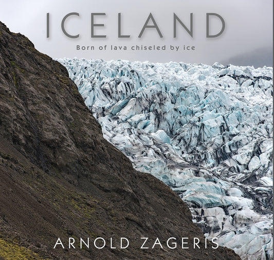 Iceland: Born of Lava Chiseled by Ice by Zageris, Arnold