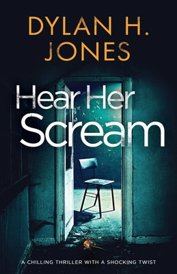 Hear Her Scream: a chilling thriller with a shocking twist by Jones, Dylan H.