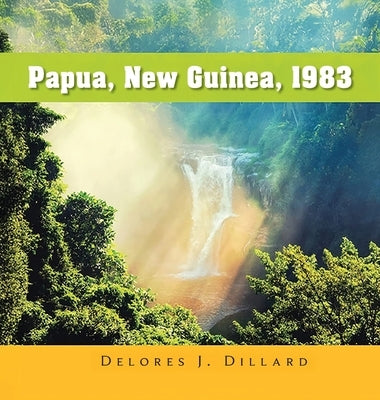 Papua New Guinea, 1983 by Dillard, Delores J.