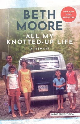 All My Knotted-Up Life: A Memoir by Moore, Beth