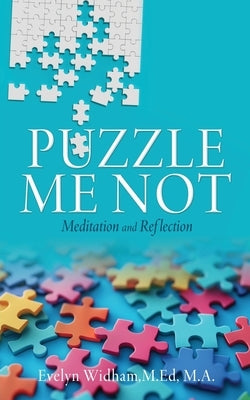 Puzzle Me Not Meditation and Reflection by Widham M. Ed M. a., Evelyn