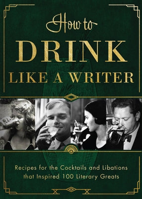 How to Drink Like a Writer: Recipes for the Cocktails and Libations That Inspired 100 Literary Greats by Publishers, Apollo