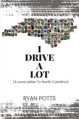 I Drive A Lot: A Love Letter To North Carolina by Potts, Ryan