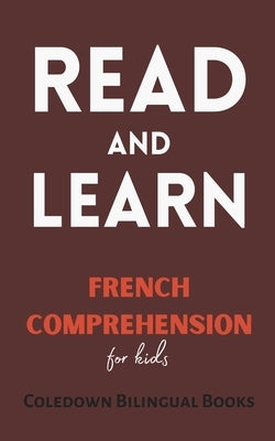 Read and Learn: French Comprehension for Kids by Books, Coledown Bilingual