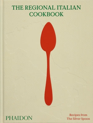 The Regional Italian Cookbook: Recipes from the Silver Spoon by The Silver Spoon Kitchen
