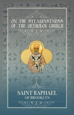 On the Steadfastness of the Orthodox Church by Hawaweeny, St Raphael of Brooklyn