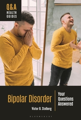 Bipolar Disorder: Your Questions Answered by Stolberg, Victor B.