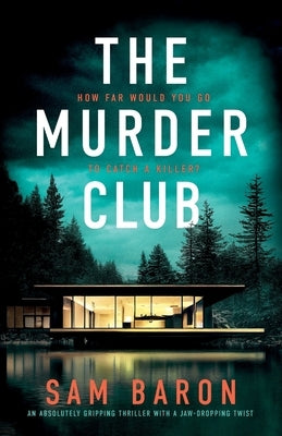 The Murder Club: An absolutely gripping thriller with a jaw-dropping twist by Baron, Sam