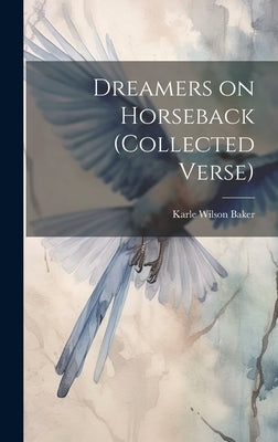 Dreamers on Horseback (collected Verse) by Baker, Karle Wilson 1878-1960
