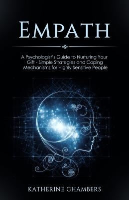 Empath: A Psychologist's Guide to Nurturing Your Gift - Simple Strategies and Coping Mechanisms for Highly Sensitive People by Chambers, Katherine