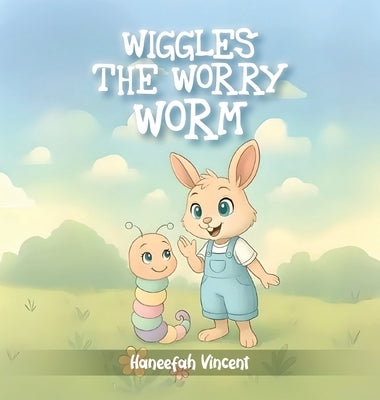 Wiggles the Worry Worm by by Vincent, Haneefah