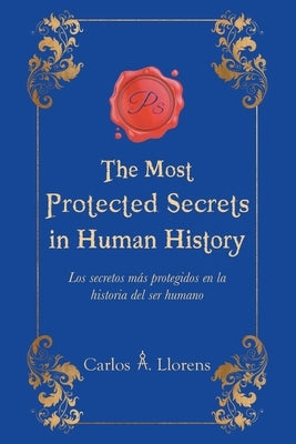 The Most Protected Secrets in Human History: Los secretos más protegidos en la historia del ser humano by Llorens, Carlos a.