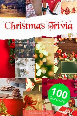 Christmas Trivia with 100 Questions: Christmas quiz for adults & children with useful & useless knowledge - by Christmas Trivia