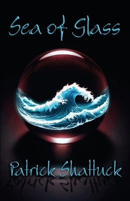 Sea of Glass by Shattuck, Patrick