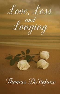 Love, Loss and Longing by DiStefano, Thomas