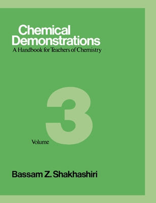 Chemical Demonstrations, Volume 3: A Handbook for Teachers of Chemistry Volume 3 by Shakhashiri, Bassam Z.