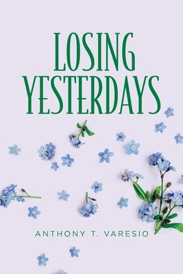 Losing Yesterdays by Varesio, Anthony T.
