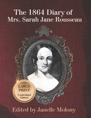 The 1864 Diary of Mrs. Sarah Jane Rousseau: Large Print, Unabridged Edition by Molony, Janelle