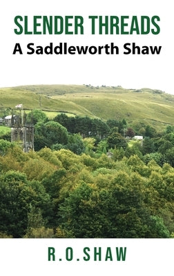 Slender Threads: A Saddleworth Shaw by Shaw, R. O.